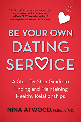 be your own dating service a step by step guide to finding and maintaining healthy relationships