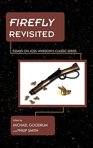 Firefly Revisited: Essays on Joss Whedon's Classic Series (Science Fiction Television)