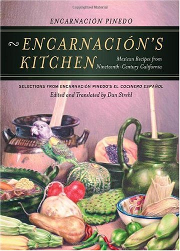 Buy Encarnacion’s Kitchen: Mexican Recipes from Nineteenth-Century California, Selections from Encarnacion Pinedo’s <i>El cocinero espanol</i> (California Studies in Food and Culture)