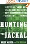 Hunting the Jackal: A Special Forces and CIA Ground Soldier's Fifty-Year Career Hunting America's Enemies