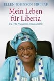 Mein Leben f�r Liberia: Die erste Pr�sidentin Afrikas erz�hlt
