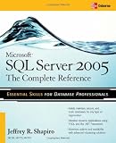 Microsoft SQL Server 2005: The Complete Reference: Full Coverage of all New and Improved Features