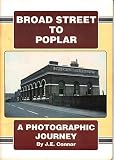 Broad Street to Poplar : a photographic journey