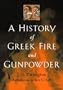 A History of Greek Fire and Gunpowder