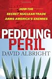 Peddling Peril: How the Secret Nuclear Trade Arms America’s Enemies