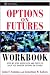 Options on Futures, Workbook: Step-by-Step Exercises and Tests to Help You Master Options on Futures: New Trading Strategies (Wiley Trading)