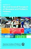 Guidelines for Air And Ground Transport of Neonatal And Pediatric Patients