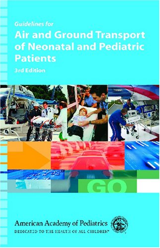Guidelines for Air And Ground Transport of Neonatal And Pediatric Patients[book]