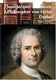 Jean-Jacques Rousseau:  Philosopher von Heinz Duthel (German Edition)