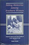 Telling Memories Among Southern Women: Domestic Workers and Their Employers in the Segregated South