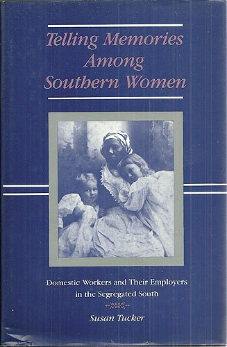 Telling Memories Among Southern Women: Domestic Workers and Their Employers in the Segregated South