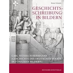 Geschichtsschreibung in Bildern: Carl Heinrich Hermanns �Geschichte des deutschen Volkes in f�nfzehn Bildern�