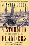 A Storm in Flanders: The Ypres Salient, 1914-1918: Tragedy and Triumph on the Western Front