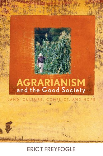 Agrarianism and the Good Society: Land, Culture, Conflict, and Hope (Culture of the Land)