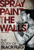 Spray Paint the Walls: The Story of Black Flag Spray Paint the Walls: The Story of Black Flag
