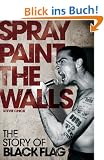 Spray Paint the Walls: The Story of Black Flag