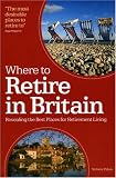 Where to Retire in Britain: Revealing the best place of retirement living: Uncovering the Best Locations for Retirement Living