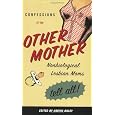 Confessions of the Other Mother: Non-Biological Lesbian Moms Tell All