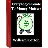 Everybody's Guide to Money Matters (with Active Table of Contents)