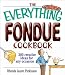 The Everything Fondue Cookbook: 300 Creative Ideas for Any Occasion (Everything (Cooking))