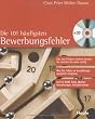 Die 101 h�ufigsten Bewerbungsfehler: Aus den Fehlern anderer lernen: So machen Sie alles richtig. Wie Sie Fallen im Vorstellungsgespr�ch umgehen. Auf CD-ROM: Tests, Musterbewerbungen, Gehaltsrechner