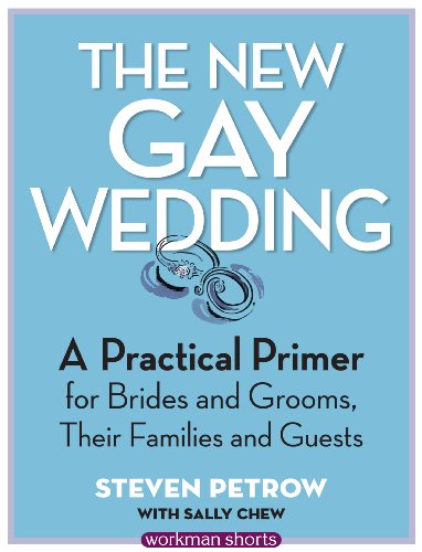 The New Gay Wedding: A Practical Primer for Brides and Grooms, Their Families and Guests: A Workman Short