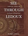 See Through Ledoux; Architecture, Theatre and the Pursuit of Transparency
