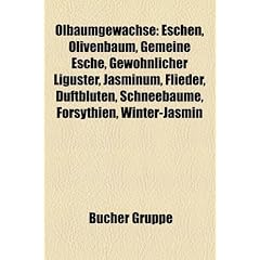 Olbaumgewachse: Eschen, Olivenbaum, Gemeine Esche, Gewohnlicher Liguster, Jasminum, Flieder, Duftbluten, Schneebaume, Forsythien, Wint