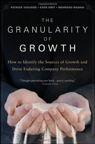 the granularity of growth how to identify the sources of growth and drive enduring company performance