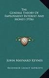 The General Theory Of Employment Interest And Money (1936)