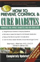 How to Prevent, Control and Cure Diabetes: Minimise the Impact Diabetes Has on Your Life: Minimize the Impact Diabetes Has on Your Life