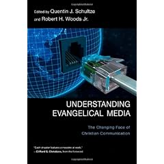 Understanding Evangelical Media: The Changing Face of Christian Communication