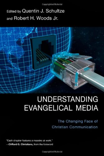Understanding Evangelical Media: The Changing Face of Christian Communication