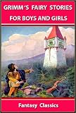 GRIMM S FAIRY STORIES By The Brothers Grimm : 25 FUN STORIES FOR BOYS AND GIRLS - ILLUSTRATED FANTASY CLASSICS for 4 - 12 Years Old (Perfect Bedtime Story)