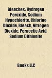 Bleaches: Hydrogen Peroxide, Sodium Hypochlorite, Chlorine Dioxide, Bleach, Nitrogen Dioxide, Peracetic Acid, Sodium Dithionite
