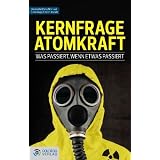 Kernfrage Atomkraft: Was passiert, wenn etwas passiertvon "Helmuth B�ck"