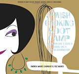 Jewish Cooking Boot Camp: The Modern Girl's Guide to Cooking Like a Jewish Grandmother