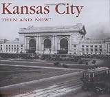 Kansas City Then and Now (Then & Now Thunder Bay)