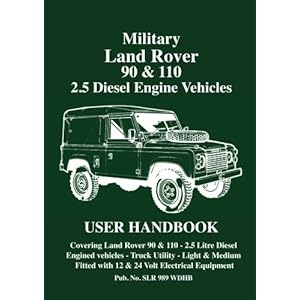 Military Land Rover 90 & 110 2.5 Diesel Engine Vehicles User Handbook