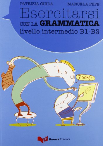 Esercitasi Con LA Grammatica Intermedio (Italian Edition)
