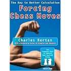 Forcing Chess Moves: The Key to Better Calculation by  Charles Hertan