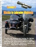 Alaska to Labrador Highway Driving Trans Canada Motorcycle Travel Touring Books and DVD Series with Gary Smith BMW Ural Sidecar Triumph The Trans Canadian Highway Klr650 Susuki Yamaha Honda