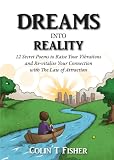 Dreams into Reality: 12 Secret Poems to Raise Your Vibrations and Re-vitalise Your Connection with the Law of Attraction
