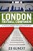 The London Football Companion: A Site-by-site Celebration of the Capital's Favourite Sport