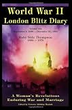 World War II: London Blitz Diary - A Woman's Revelations Enduring War and Marriage, Vol. 1: 1939-1940
