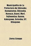 Municipalit de La Prfecture de Shizuoka: Hamamatsu, Shizuoka, Numazu, Atami, Mori, Fujinomiya, Oyama, Kakegawa, Gotenba, It, Kikugawa-