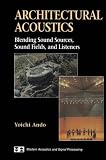 Architectural Acoustics: Blending Sound Sources, Sound Fields, and Listeners (AIP Series in Modern Acoustics and Signal Processing)