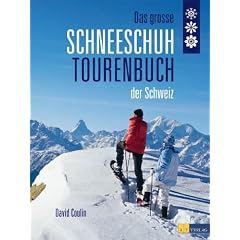 Das grosse Schneeschuhtourenbuch der Schweiz