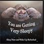 You are Getting Very Sleepy