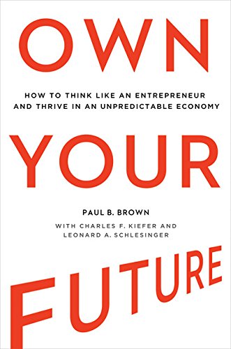 own your future how to think like an entrepreneur and thrive in an unpredictable economy